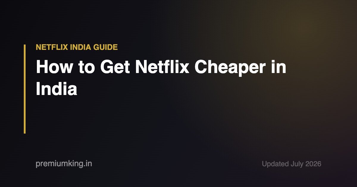 How to get Netflix cheaper in India in 2026 - PremiumKing guide